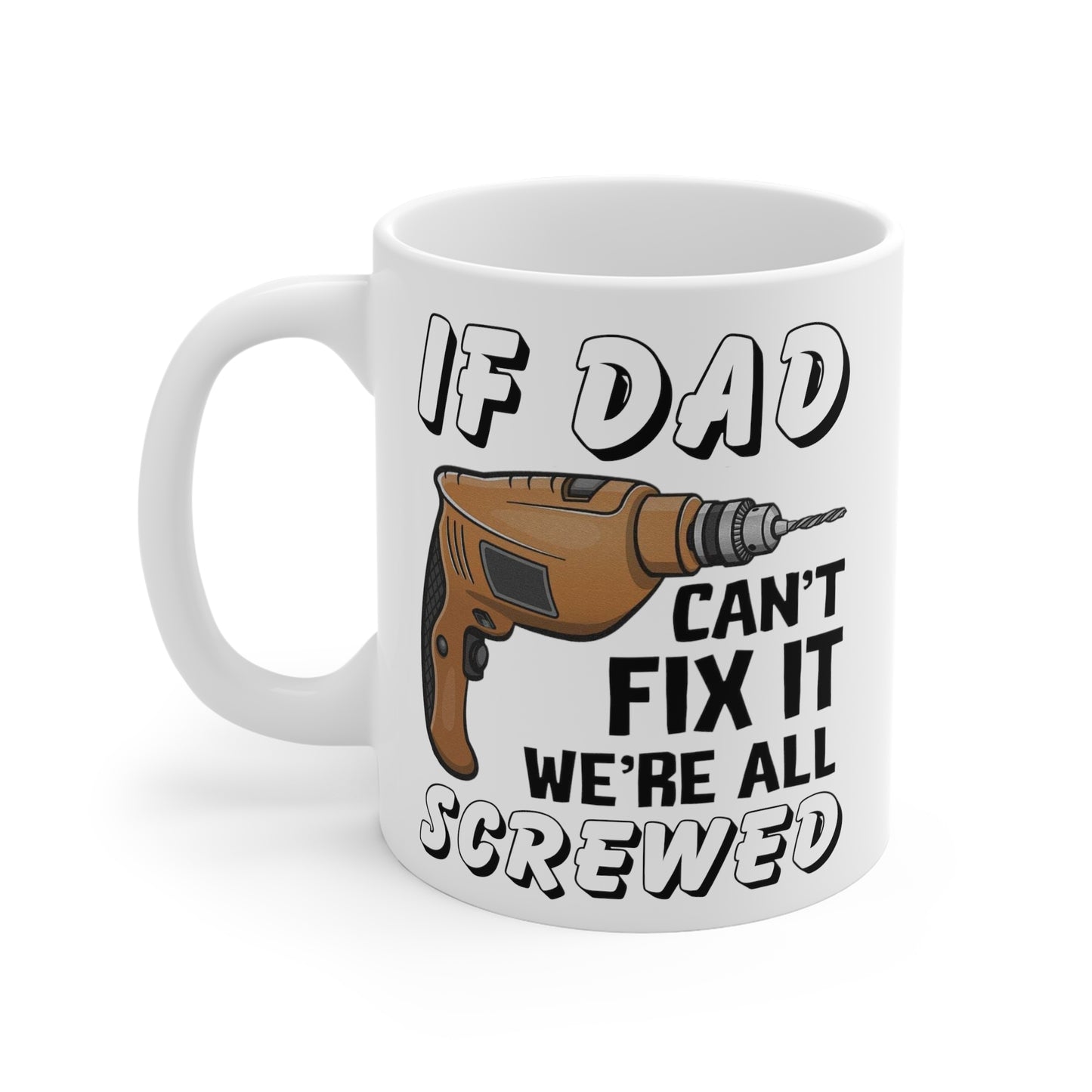 Funny Gift for DIY Dads - If Dad Can't Fix It We're All Screwed Mug