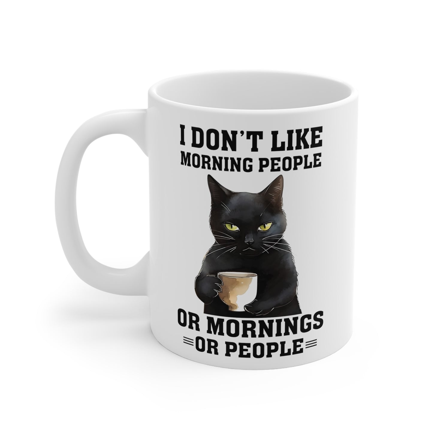 Funny Grumpy Black Cat Mug - I don't like morning people, or mornings, or people