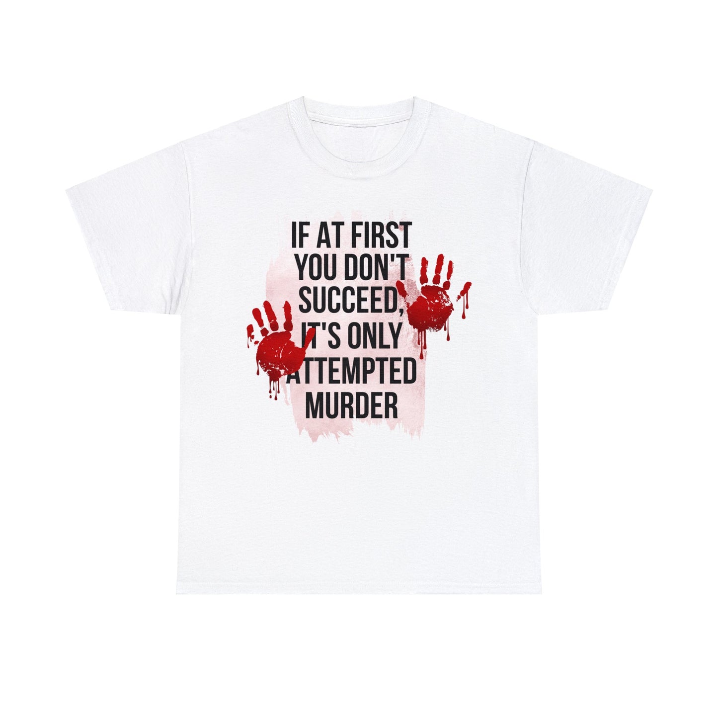 Funny True Crime T-shirt - If At First You Don't Succeed, It's Only Attempted Murder