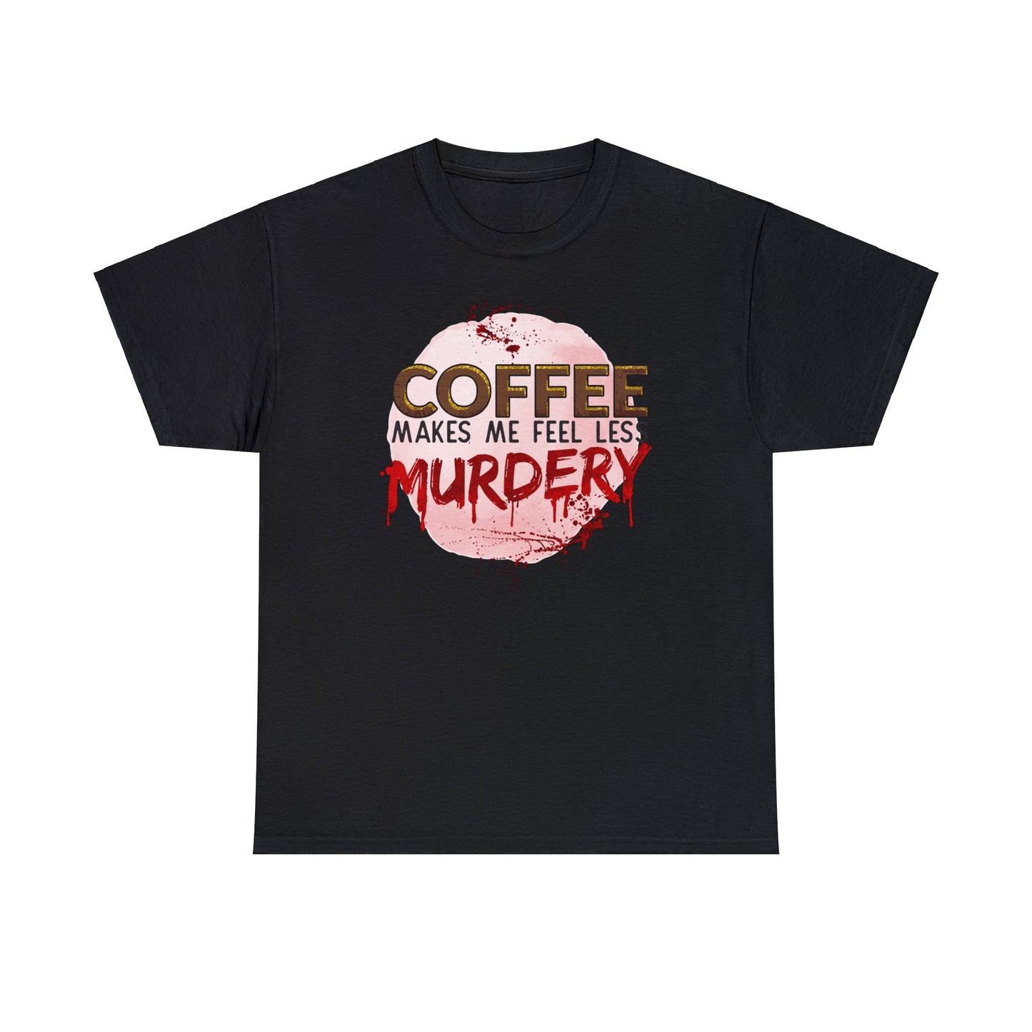 Funny Coffee and True Crime T-shirt - Coffee Makes Me Less Murdery