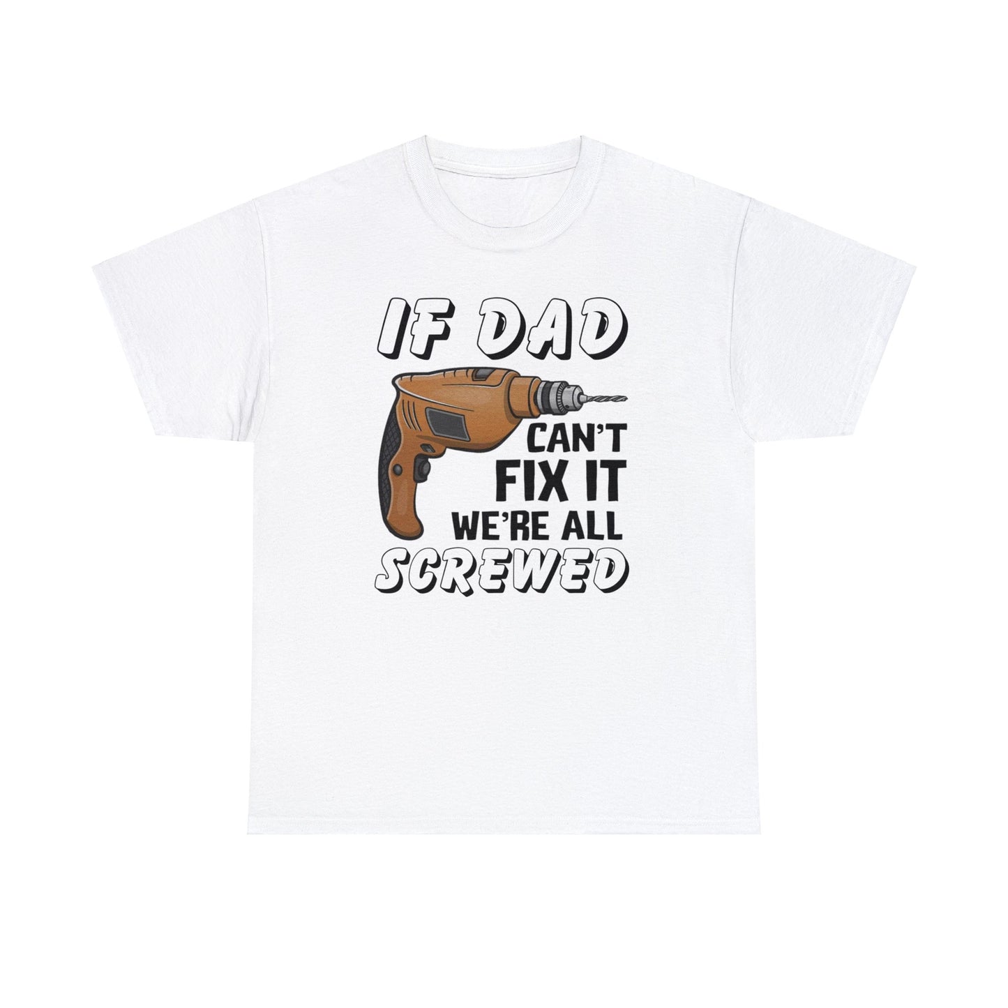 If Dad Can't Fix It Funny T-shirt - Father's Day or Birthday Gift