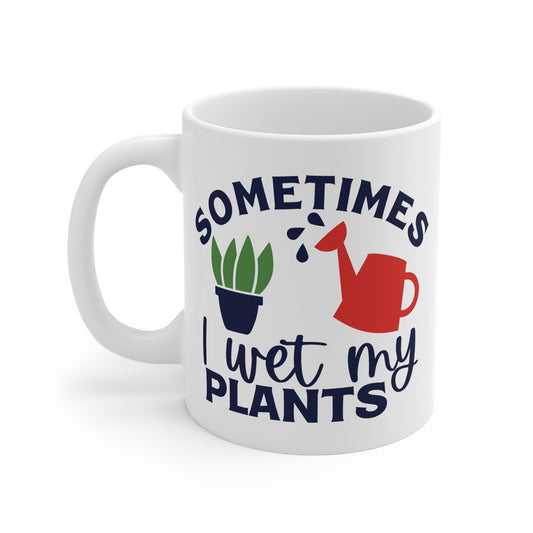 Funny Gardener's Mug - Sometimes I Wet My Plants