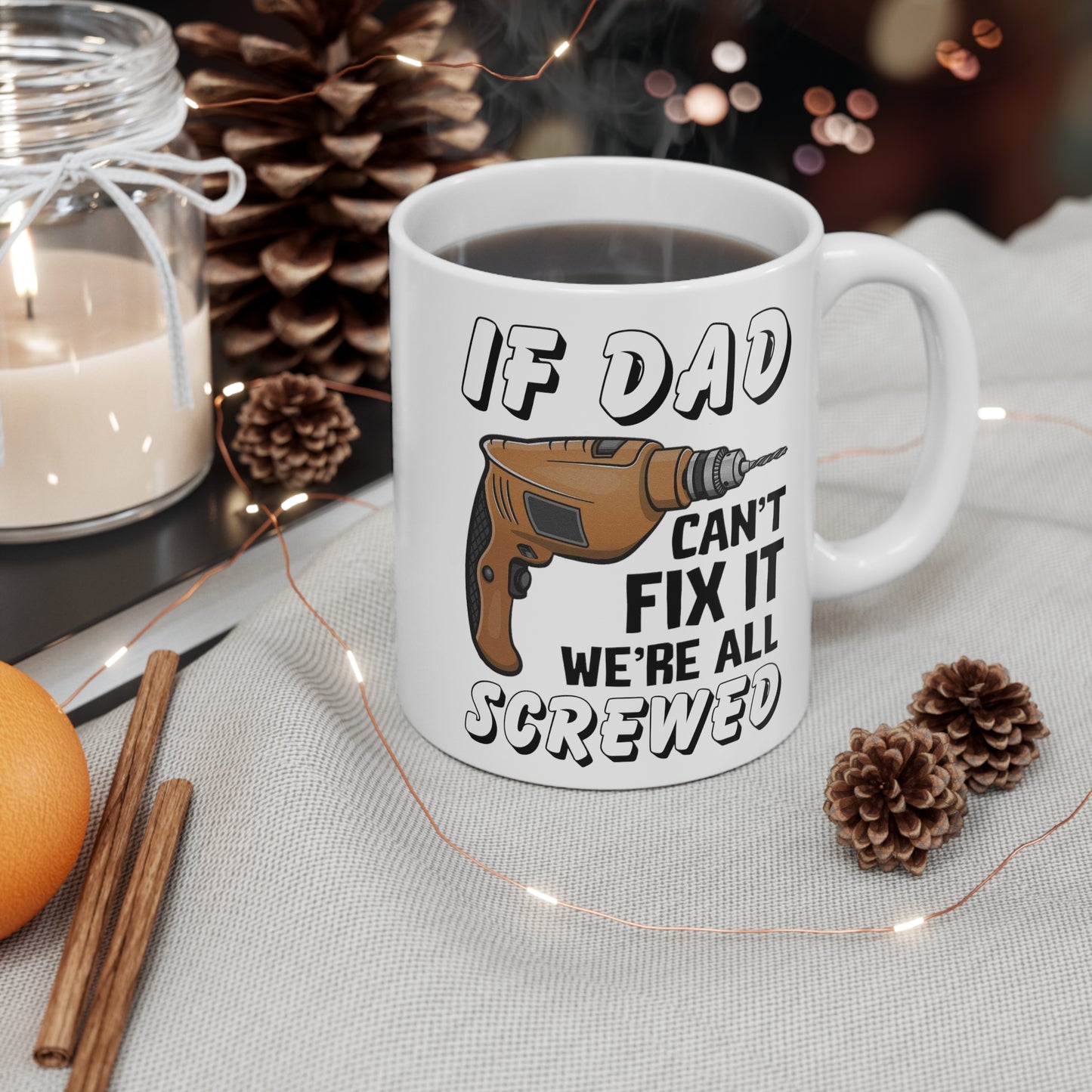 Funny Gift for DIY Dads - If Dad Can't Fix It We're All Screwed Mug