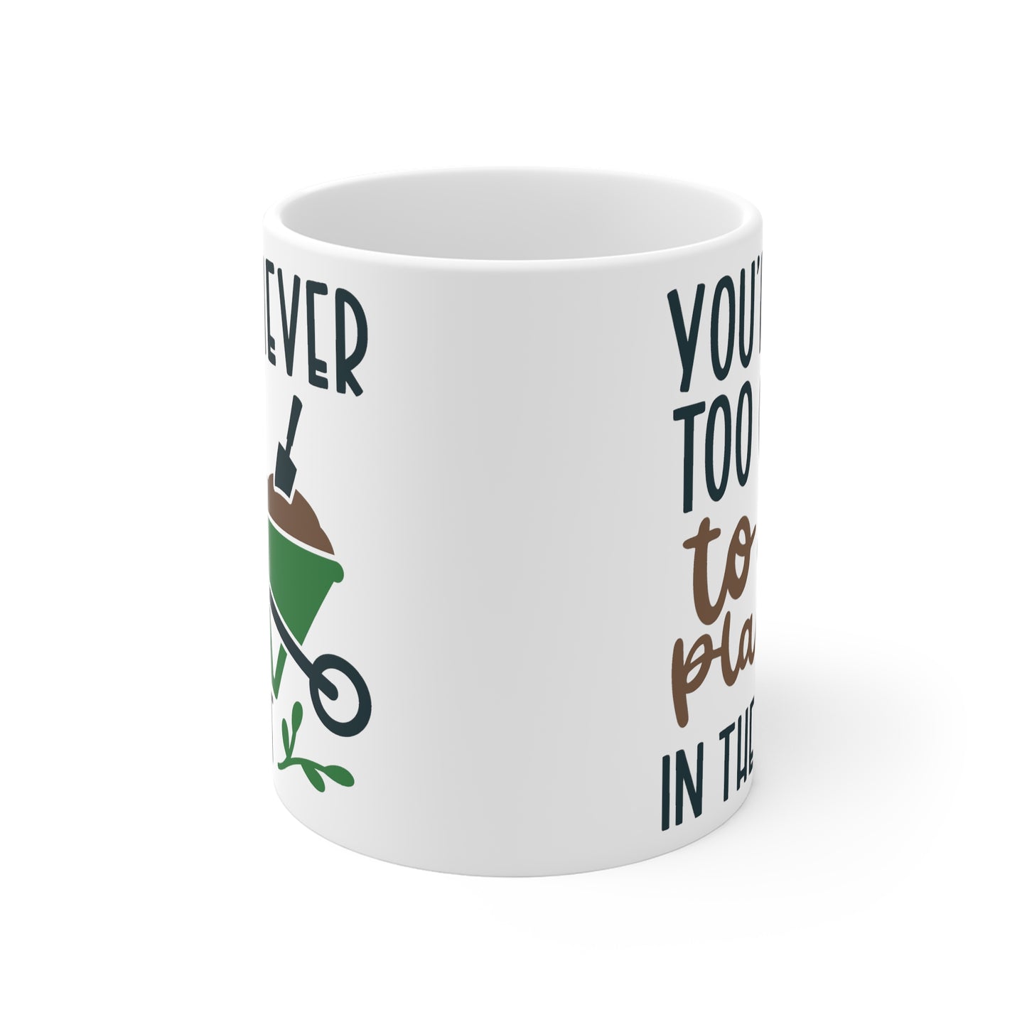 Funny Gardening Mug - You're Never Too Old To Play In The Dirt