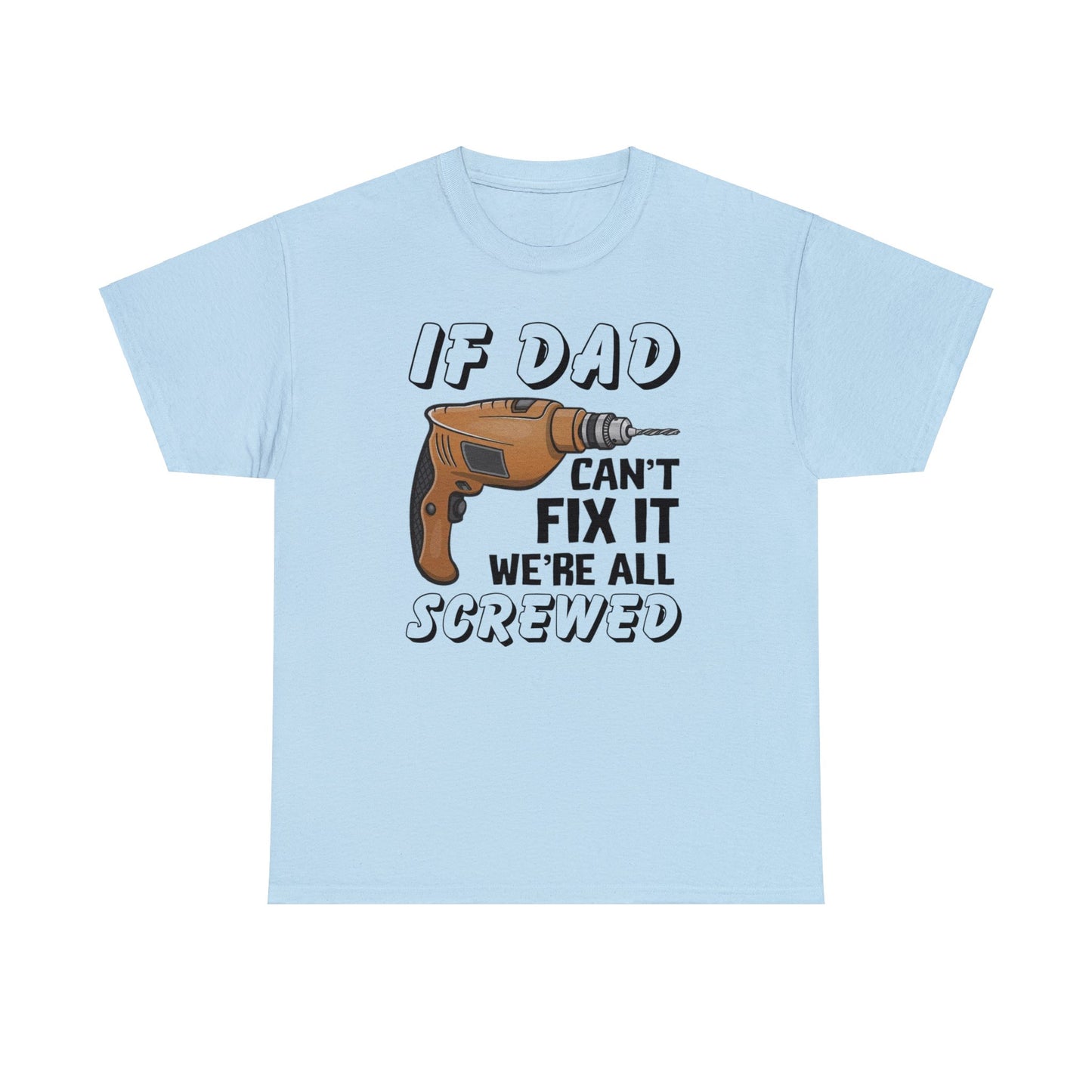 If Dad Can't Fix It Funny T-shirt - Father's Day or Birthday Gift