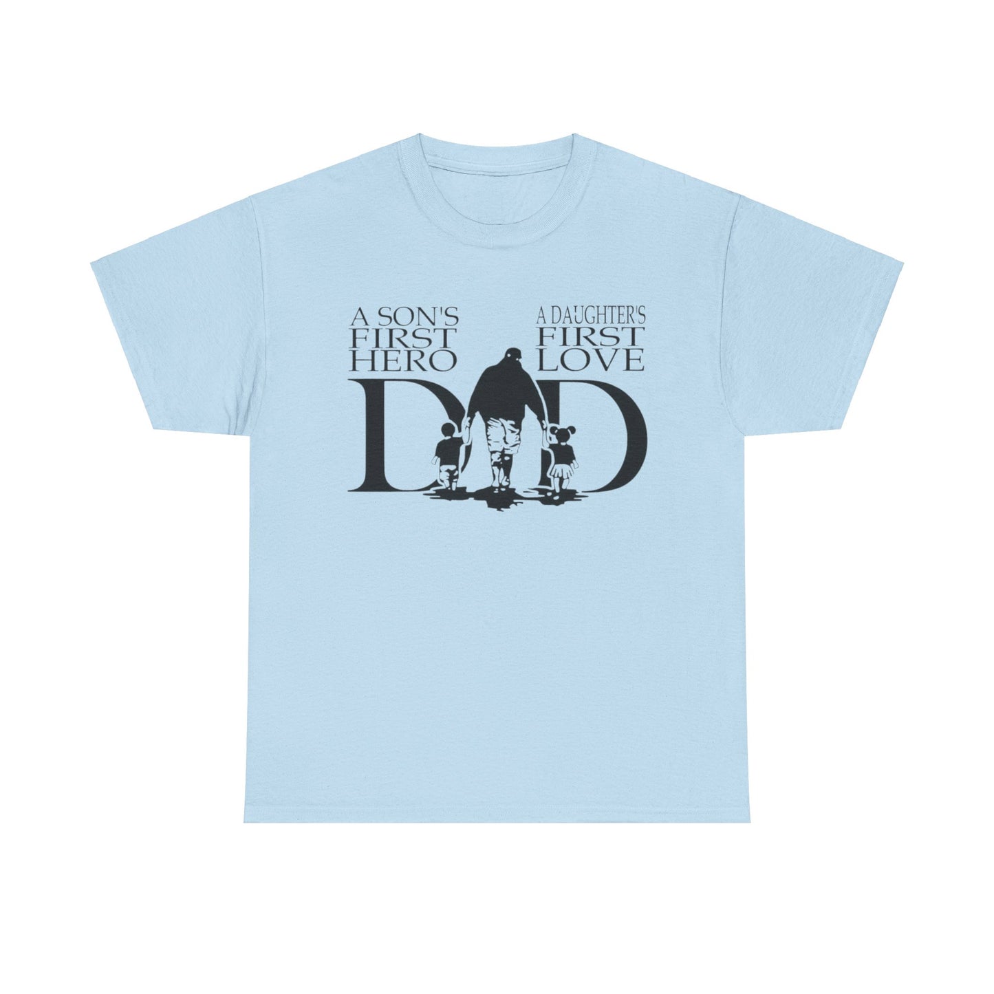 Dad's Birthday or Father's Day T-shirt - A Son's Hero and A Daughter's First Love