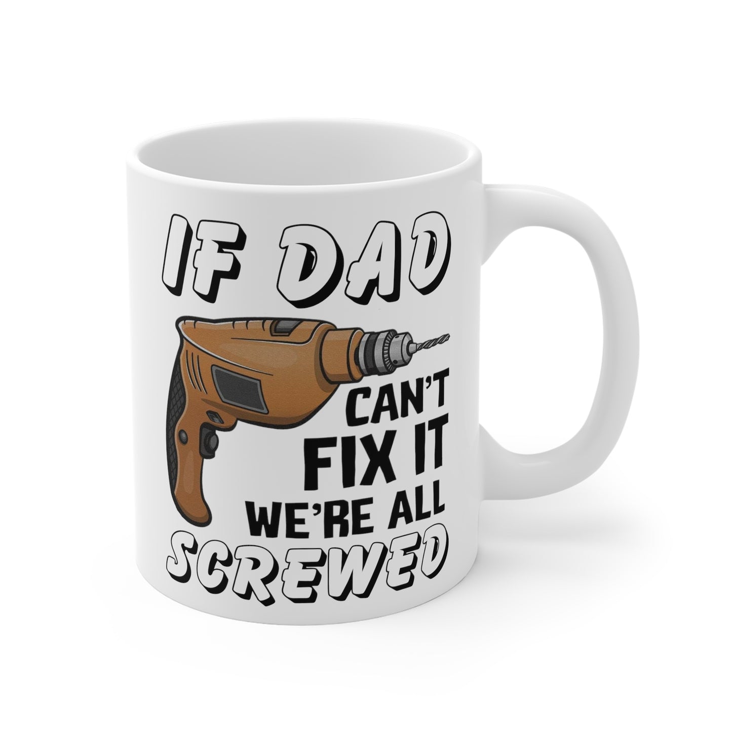 Funny Gift for DIY Dads - If Dad Can't Fix It We're All Screwed Mug