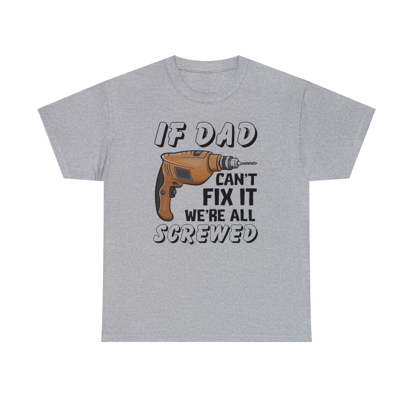 If Dad Can't Fix It Funny T-shirt - Father's Day or Birthday Gift