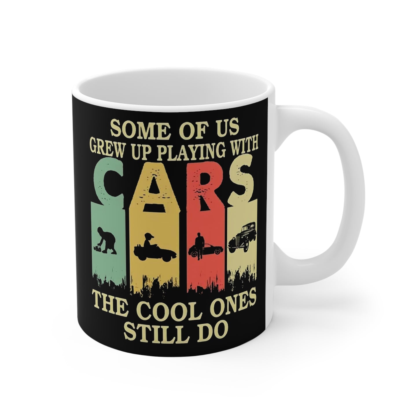 Funny Vintage Car Mug - Some Of Us Grew Up Playing With CARS, The Cool Ones Still Do.