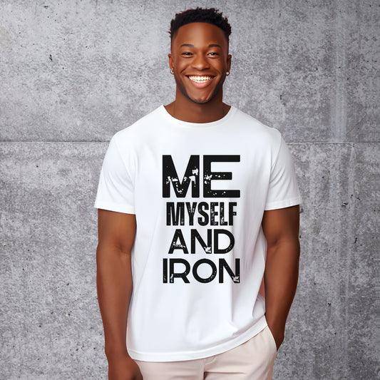 Me Myself and Iron T-shirt - Unisex Weight Training Gift