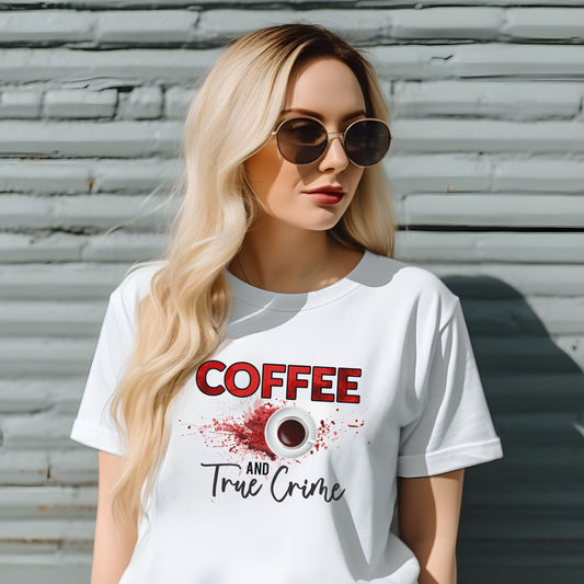 Coffee and True Crime T-Shirt - Crime Shows and Coffee Gift