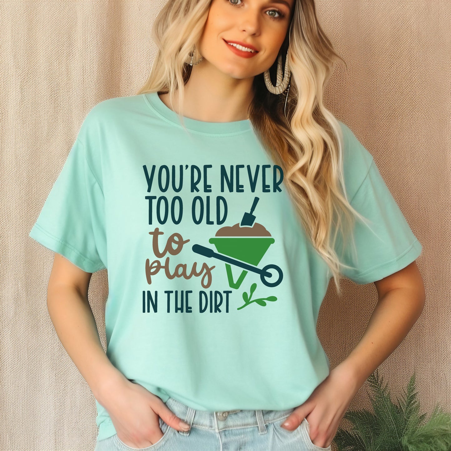 Motivational Gardening T-shirt - You're Never Too Old To Play In The Dirt