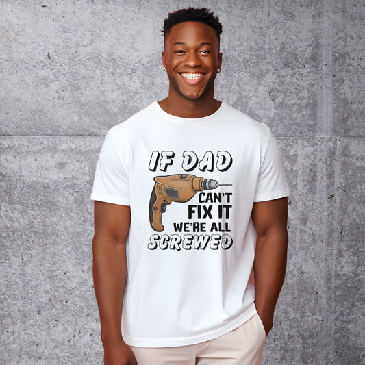 If Dad Can't Fix It Funny T-shirt - Father's Day or Birthday Gift