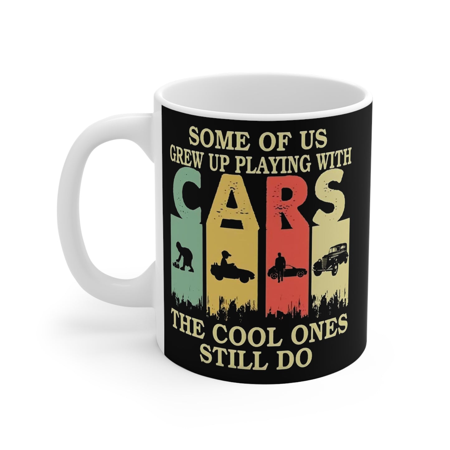 Funny Vintage Car Mug - Some Of Us Grew Up Playing With CARS, The Cool Ones Still Do.