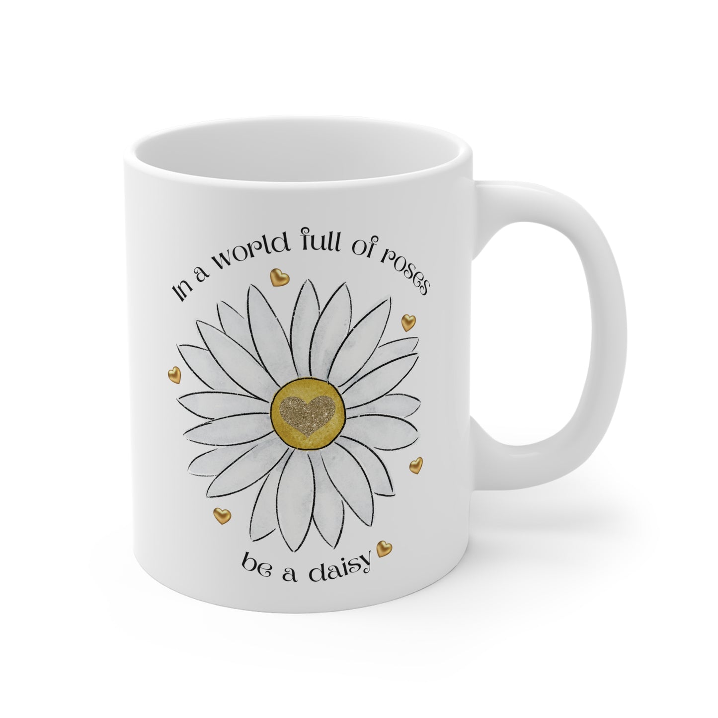 Motivational Daisy Mug - In A World Full Of Roses, Be A Daisy