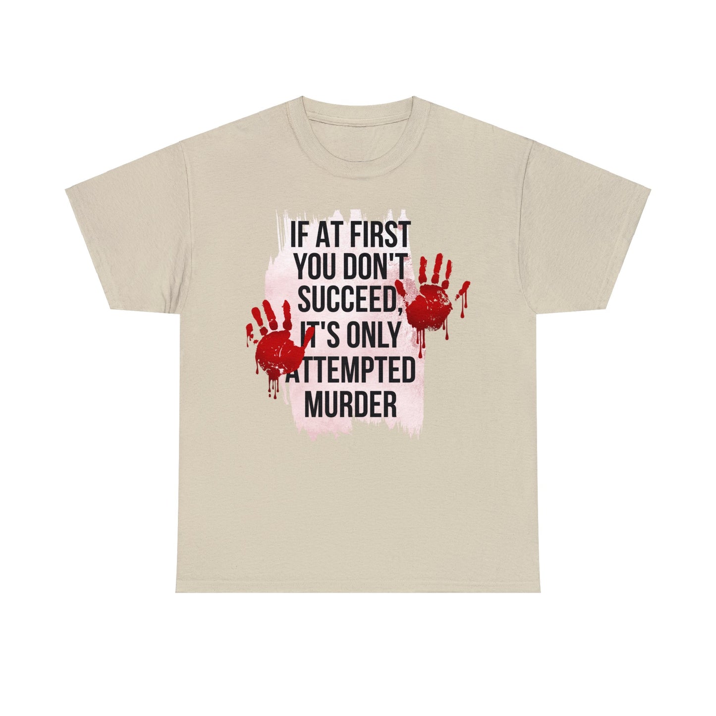 Funny True Crime T-shirt - If At First You Don't Succeed, It's Only Attempted Murder