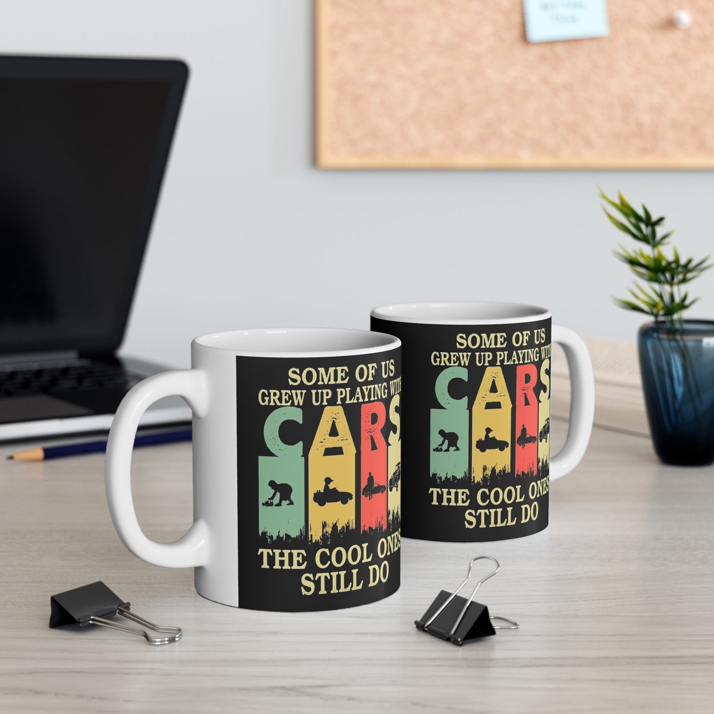 Funny Vintage Car Mug - Some Of Us Grew Up Playing With CARS, The Cool Ones Still Do.