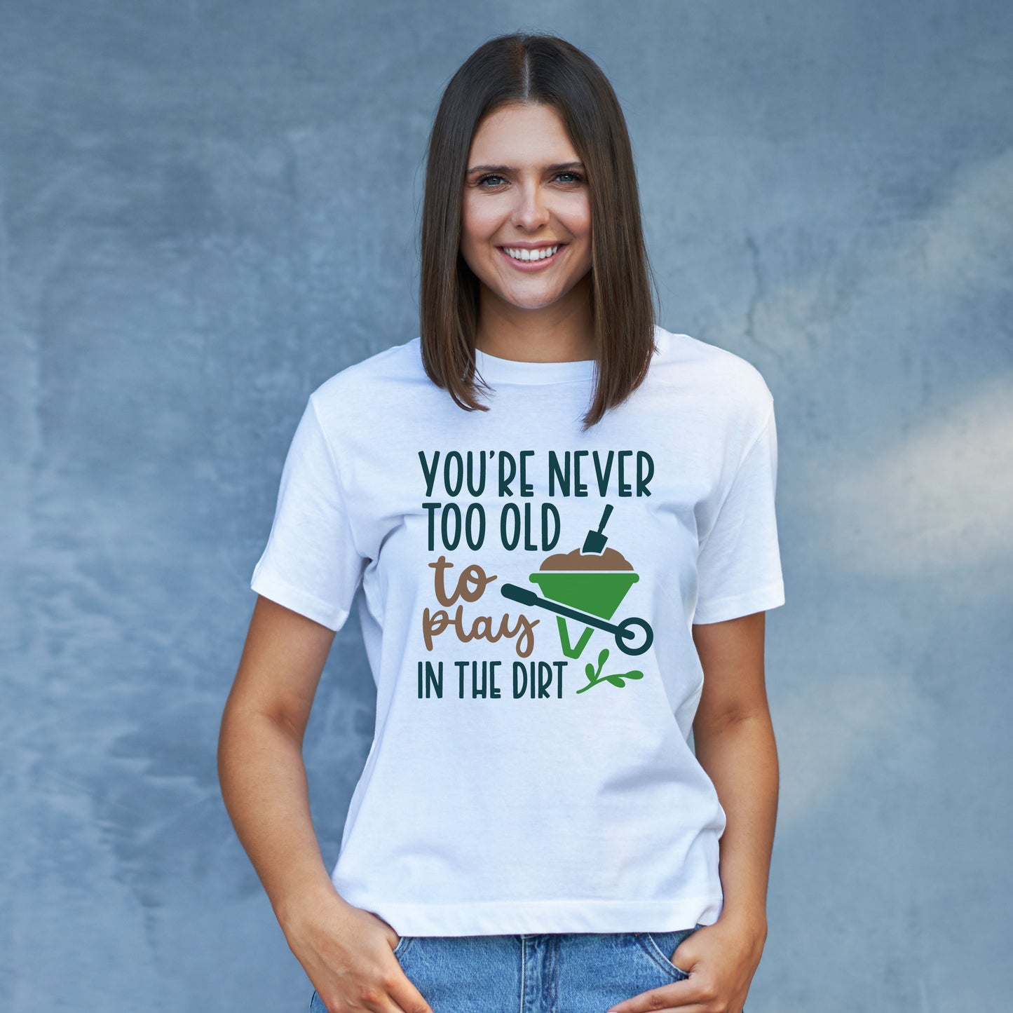 Motivational Gardening T-shirt - You're Never Too Old To Play In The Dirt