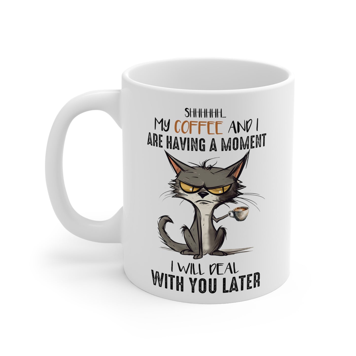 Funny Grumpy Cat Mug - My coffee and I are having a moment, I will deal with you later