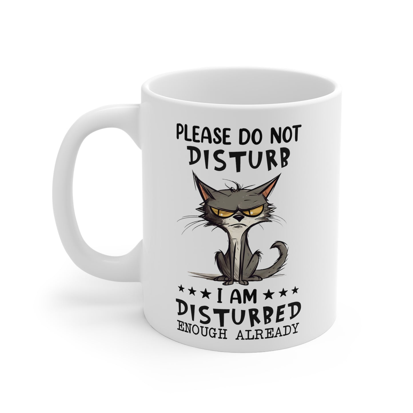 Funny Grumpy Cat Mug - Please do not disturb, I am already disturbed enough already