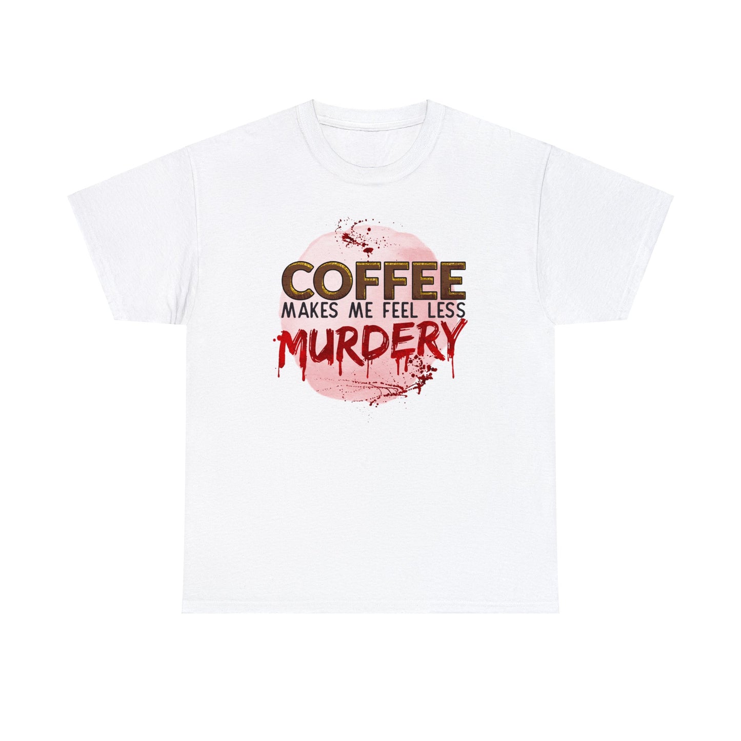 Funny Coffee and True Crime T-shirt - Coffee Makes Me Less Murdery